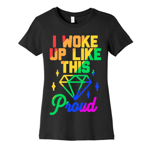 I Woke Up Like This Proud LGBT Womens T-Shirt