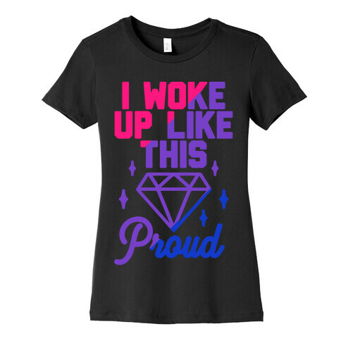 I Woke Up Like This Proud Bisexual Womens T-Shirt