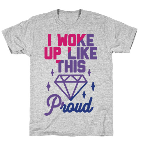 I Woke Up Like This Proud Bisexual T-Shirt