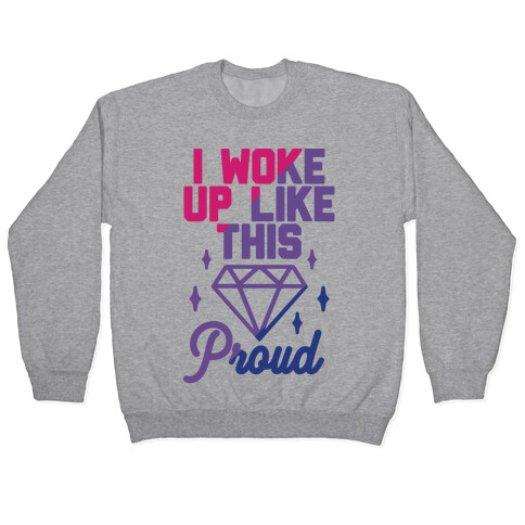 I Woke Up Like This Proud Bisexual Pullover