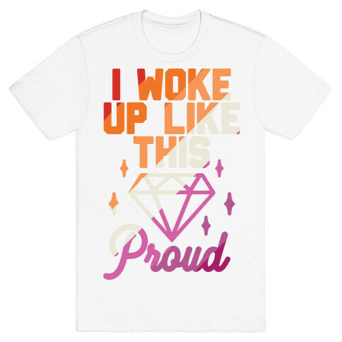 I Woke Up Like This Proud Lesbian T-Shirt