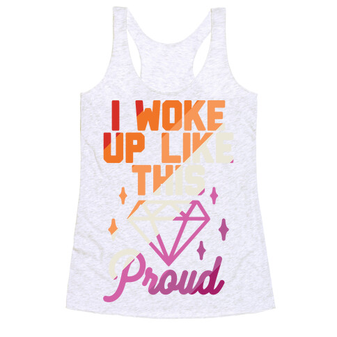 I Woke Up Like This Proud Lesbian Racerback Tank Top