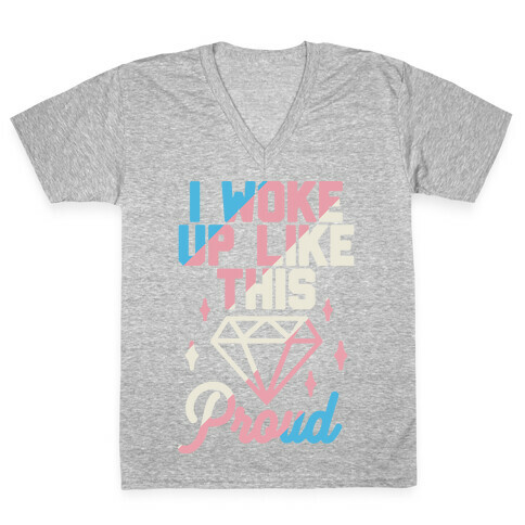 I Woke Up Like This Proud Trans V-Neck Tee Shirt