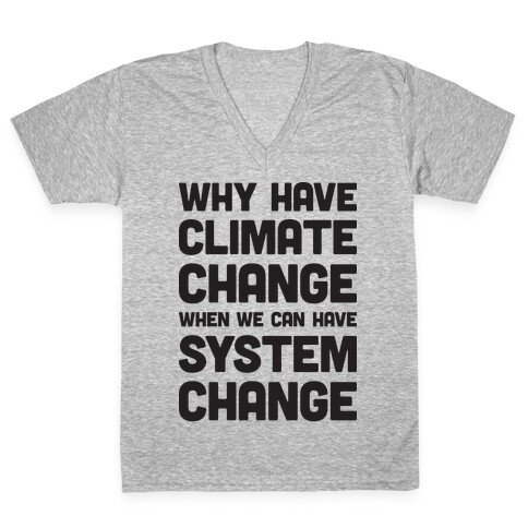 Why Have Climate Change When We Can Have System Change V-Neck Tee Shirt