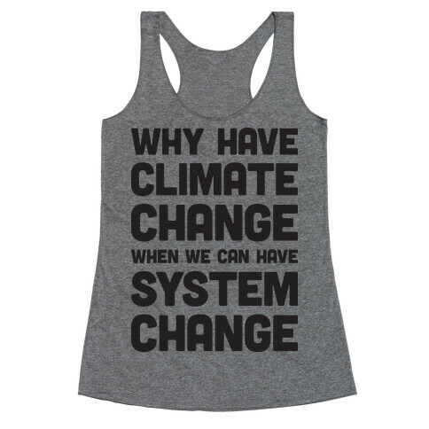 Why Have Climate Change When We Can Have System Change Racerback Tank Top