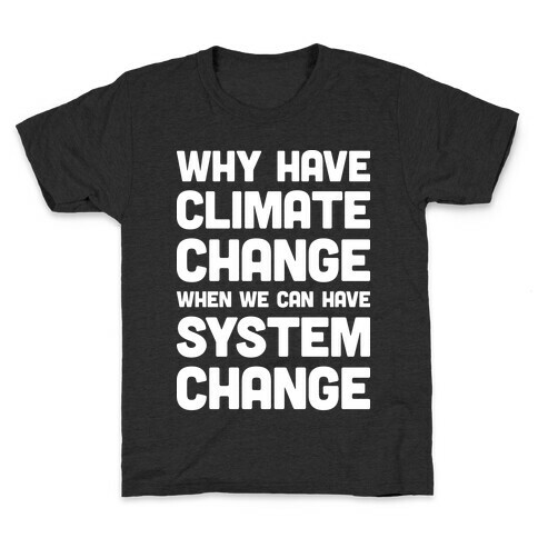 Why Have Climate Change When We Can Have System Change Kids T-Shirt