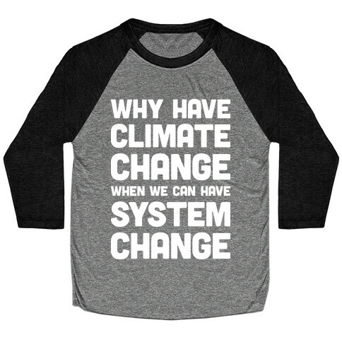 Why Have Climate Change When We Can Have System Change Baseball Tee