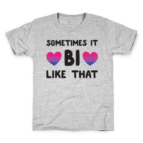 Sometimes It Bi Like That Kids T-Shirt