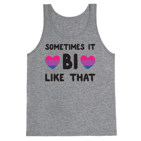 Sometimes It Bi Like That Tank Top