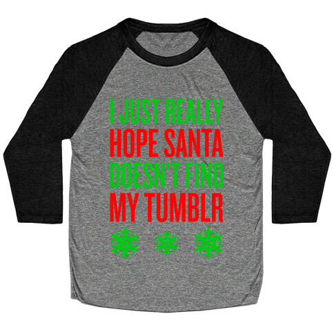 Hope Santa Doesn't Find My Tumblr Baseball Tee