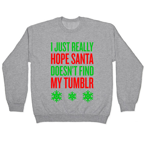 Hope Santa Doesn't Find My Tumblr Pullover