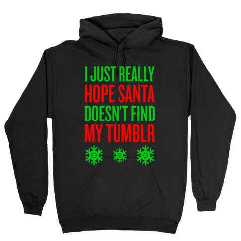 Hope Santa Doesn't Find My Tumblr Hooded Sweatshirt
