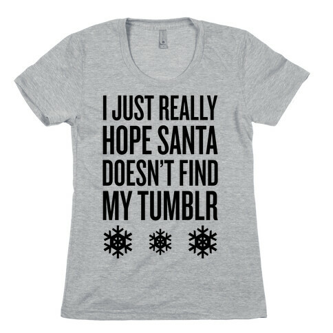 Hope Santa Doesn't Find My Tumblr Womens T-Shirt