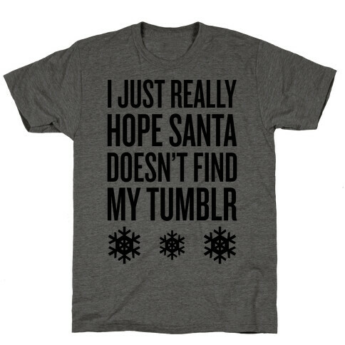 Hope Santa Doesn't Find My Tumblr T-Shirt