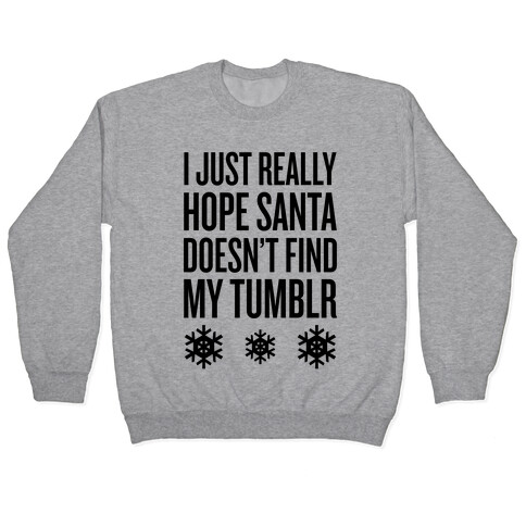 Hope Santa Doesn't Find My Tumblr Pullover