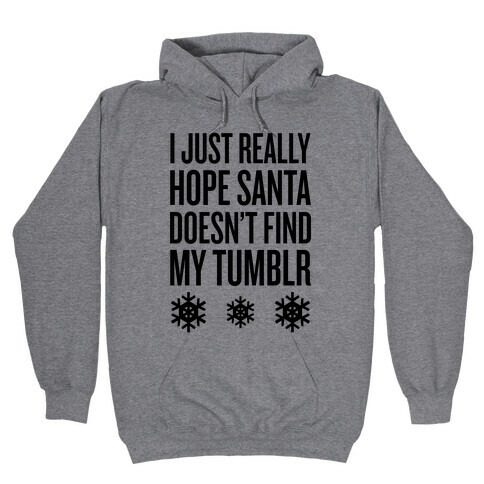 Hope Santa Doesn't Find My Tumblr Hooded Sweatshirt