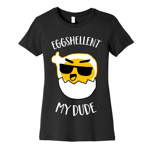 EggShellent My Dude  Womens T-Shirt