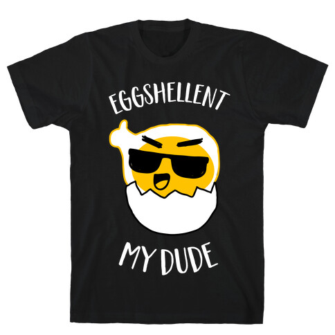 EggShellent My Dude  T-Shirt