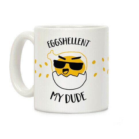 EggShellent My Dude  Coffee Mug