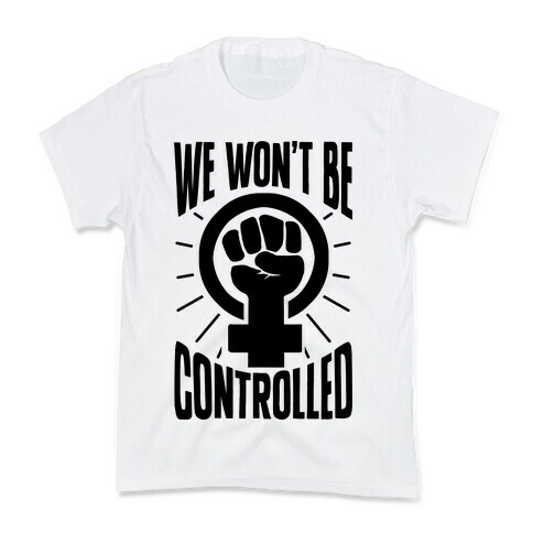 We Won't Be Controlled Kids T-Shirt