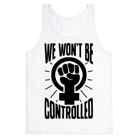 We Won't Be Controlled Tank Top