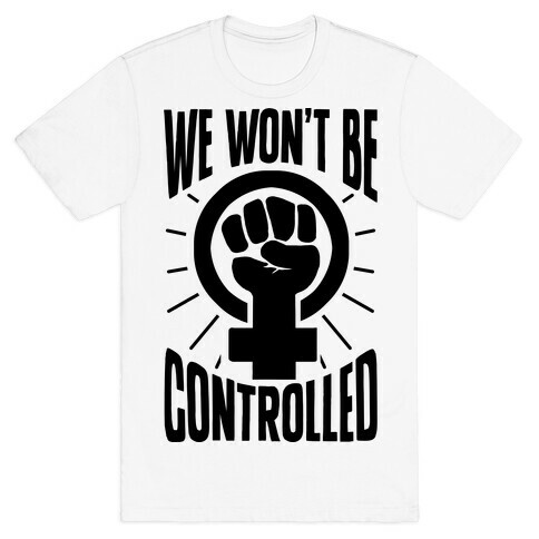 We Won't Be Controlled T-Shirt