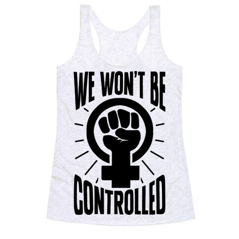 We Won't Be Controlled Racerback Tank Top
