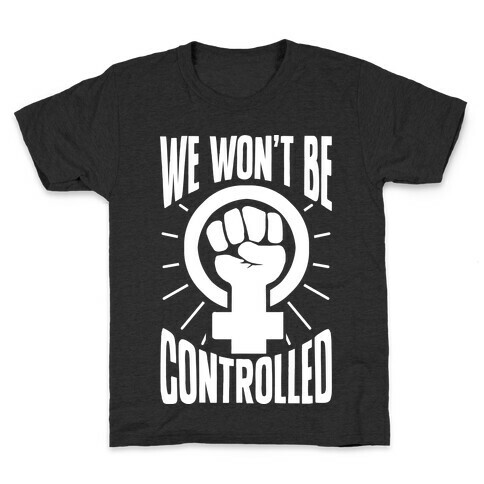 We Won't Be Controlled Kids T-Shirt