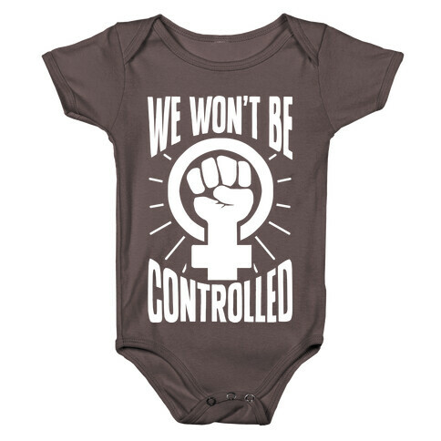 We Won't Be Controlled Baby One-Piece
