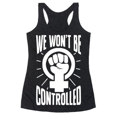 We Won't Be Controlled Racerback Tank Top