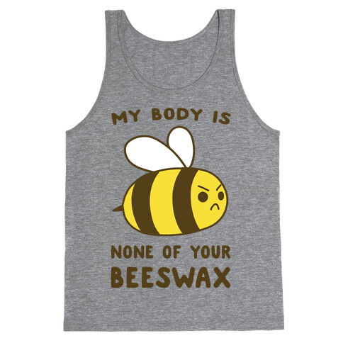 My Body is None of Your Beeswax Tank Top