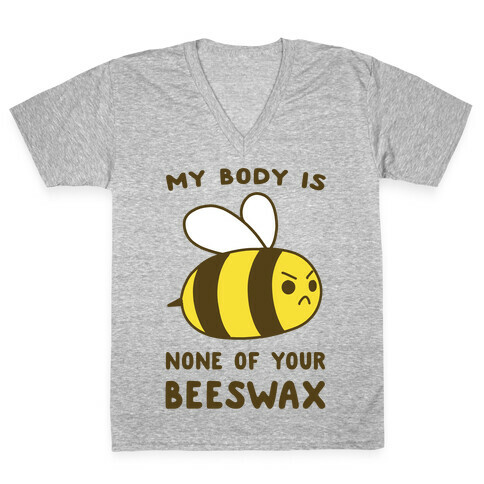 My Body is None of Your Beeswax V-Neck Tee Shirt