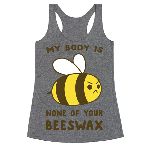 My Body is None of Your Beeswax Racerback Tank Top