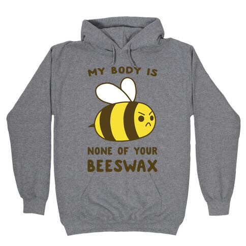 My Body is None of Your Beeswax Hooded Sweatshirt