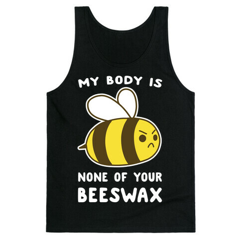 My Body is None of Your Beeswax Tank Top