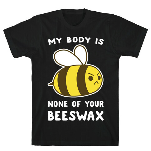 My Body is None of Your Beeswax T-Shirt