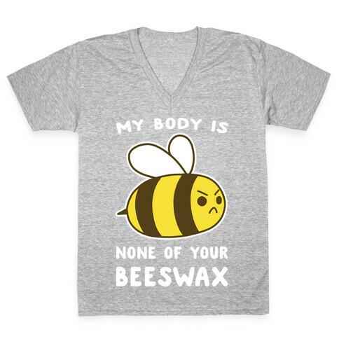 My Body is None of Your Beeswax V-Neck Tee Shirt