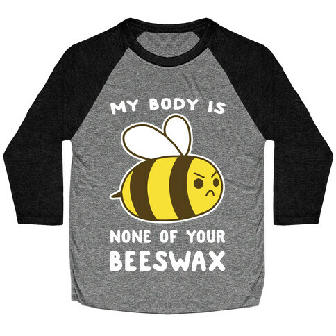 My Body is None of Your Beeswax Baseball Tee