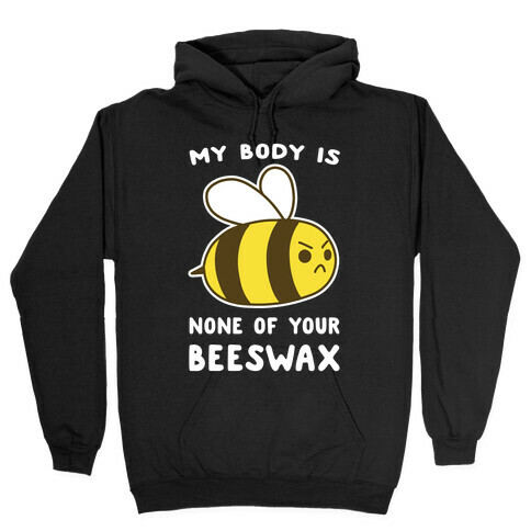 My Body is None of Your Beeswax Hooded Sweatshirt