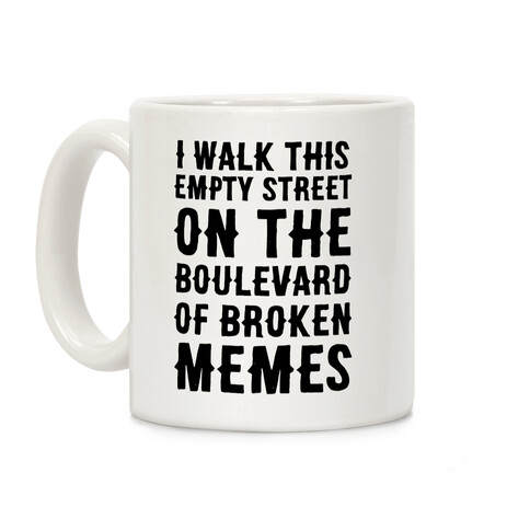 I Walk This Empty Street On the Boulevard of Broken Memes Coffee Mug