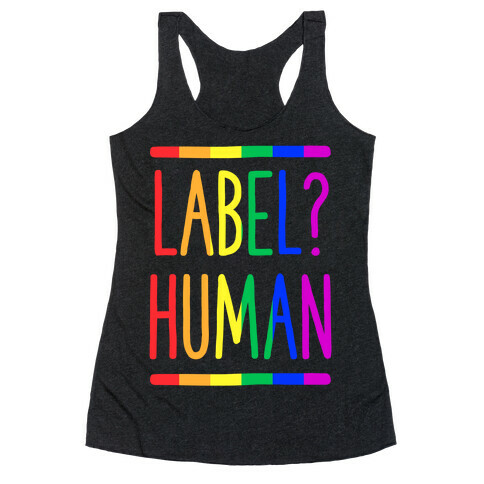 Label? Human Gay Pride Racerback Tank Top