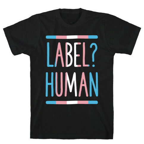 Label? Human Trans Pride T-Shirt