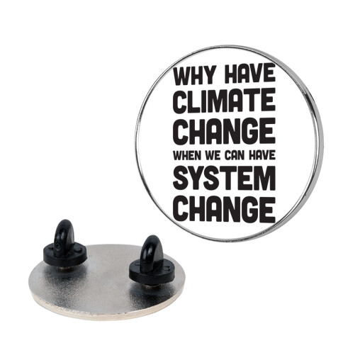 Why Have Climate Change When We Can Have System Change Pin
