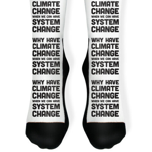 Why Have Climate Change When We Can Have System Change Sock