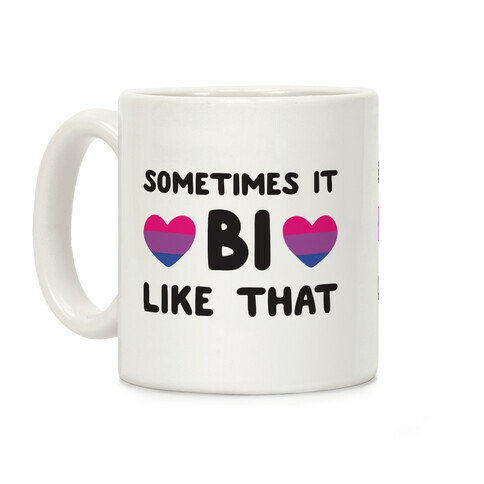 Sometimes It Bi Like That Coffee Mug