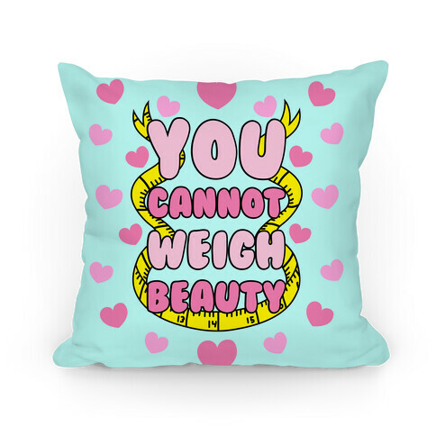 You Cannot Weigh Beauty Pillow