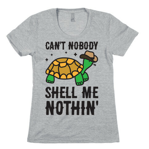 Can't Nobody Shell Me Nothin' Turtle Womens T-Shirt