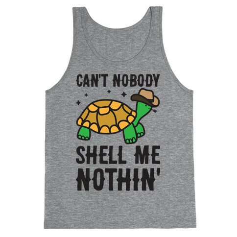 Can't Nobody Shell Me Nothin' Turtle Tank Top