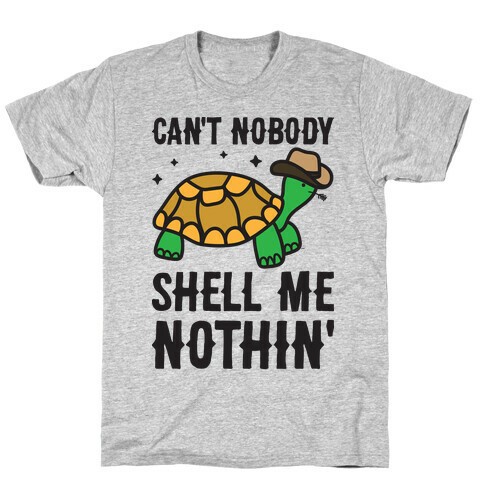 Can't Nobody Shell Me Nothin' Turtle T-Shirt