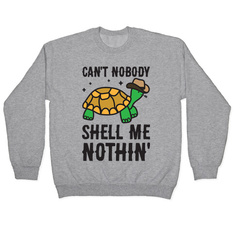 Can't Nobody Shell Me Nothin' Turtle Pullover